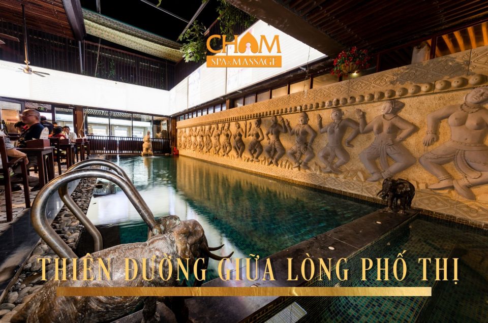 Cham Spa & Massage - Hành trình sống khỏe tại Thiên đường nghỉ dưỡng