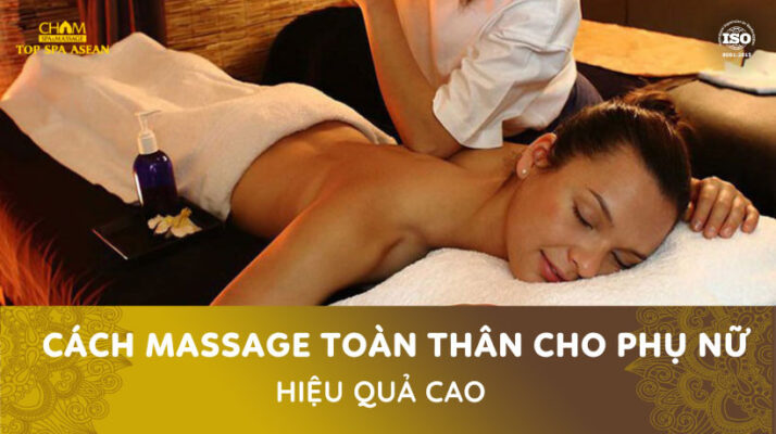 Cách massage toàn thân cho phụ nữ Cham Spa & Massage