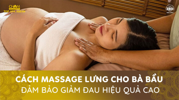Cách massage lưng cho bà bầu đảm bảo giảm đau hiệu quả cao Cham Spa & Massage