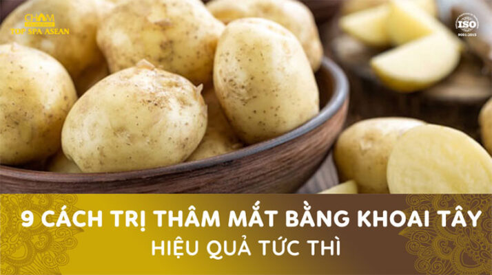 9 cách trị thâm mắt bằng khoai tây Cham Spa & Massage