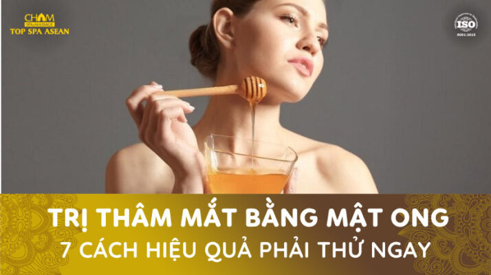 Trị thâm mắt bằng mật ong Cham Spa & Massage