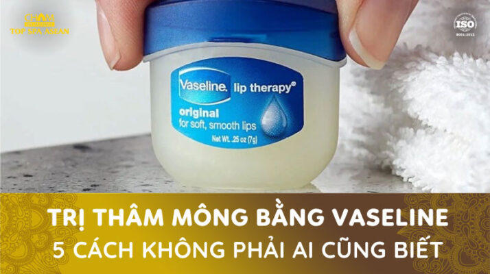 Trị thâm mông bằng vaseline Cham Spa & Massage