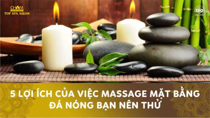 5 lợi ích của việc massage mặt bằng đá nóng Cham Spa & Massage