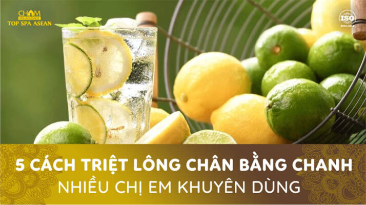 5 cách triệt lông chân bằng chanh nhiều chị em khuyên dùng