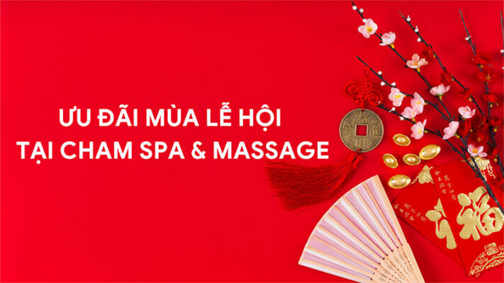Ưu đãi mùa lễ hội tại Cham Spa & Massage